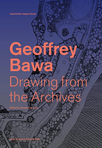 Book cover of Geoffrey Bawa: Drawing From The Archives by Sean Anderson (Contrib.), Geoffrey Bawa (Contrib.), Channa Daswatte (Contrib.), Jyoti Dhar (Contrib.), Tariq Jazeel (Contrib.), Meghal Perera (Contrib.), Suhanya Raffel (Contrib.), Michael Snelling (Contrib.), Shirley Surya (Contrib.), Shayari de Silva (Ed.)
