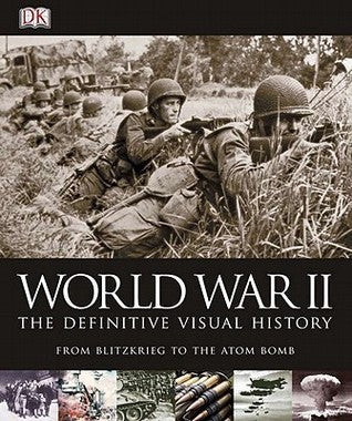 Book cover of World War II: The Definitive Visual History by Richard Holmes, Ann Kramer (Contrib.), Charles Messenger (Contrib.), Robin Cross (Contrib.), Jonathan Bastable (Contrib.), Sally Regan (Contrib.), R.G. Grant (Contrib.), Michael Kerrigan (Contrib.)