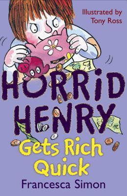 Book cover of Horrid Henry Gets Rich Quick by Francesca Simon