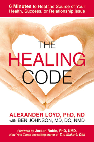 Book cover of The Healing Code: 6 Minutes To Heal The Source Of Your Health, Success, Or Relationship Issue by Alexander Loyd