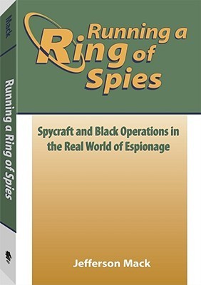Book cover of Running A Ring Of Spies: Spycraft And Black Operations In The Real World Of Espionage by Jefferson Mack