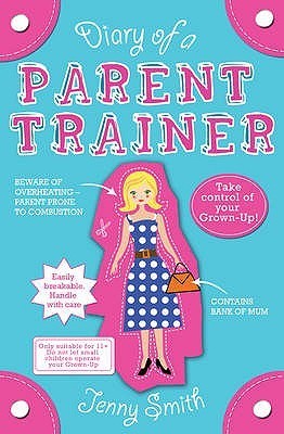 Book cover of Diary Of A Parent Trainer by Jenny Smith