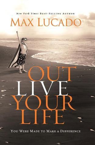 Book cover of Outlive Your Life: You Were Made to Make a Difference by Max Lucado