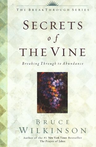 Book cover of Secrets Of The Vine: Breaking Through To Abundance by Bruce H. Wilkinson, David Kopp