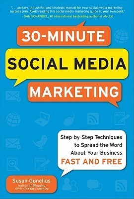 Book cover of 30-Minute Social Media Marketing: Step-By-Step Techniques To Spread The Word About Your Business by Susan Gunelius