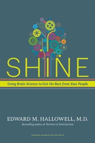 Book cover of Shine: Using Brain Science To Get The Best From Your People by Edward M. Hallowell