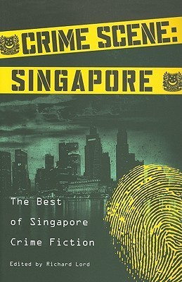 Book cover of Crime Scene: Singapore: The Best of Singapore Crime Fiction by Richard Lord (Editor & Contributor), Stephen Leather, Lee Ee Leen (Alternate Spelling for Eeleen Le), Eeleen Lee, Dawn Farnham, Pranav S. Joshi, Chris Mooney-Singh, Alaric Leong, Zafar Anjum, Aaron Ang, Ng Yi-Sheng, Carolyn Camoens