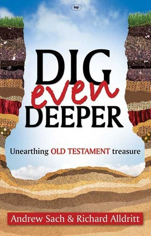 Book cover of Dig Even Deeper: Unearthing Old Testament Treasure by Andrew Sach, Richard Alldritt