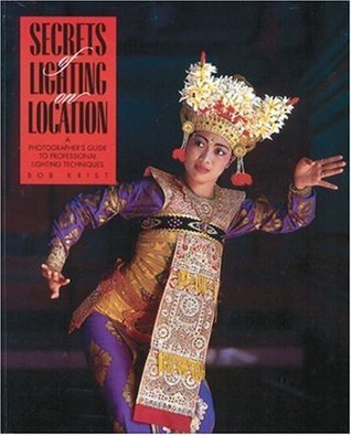 Book cover of Secrets of Lighting on Location: A Photographer's Guide to Professional Lighting Techniques by Bob Krist