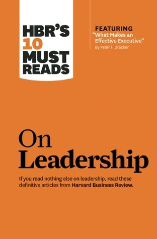 Book cover of HBR's 10 Must Reads On Leadership by Harvard Business Review, Bill George, Daniel Goleman, Peter F. Drucker