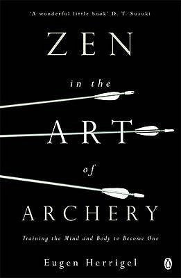 Book cover of Zen In The Art Of Archery: Training The Mind And Body To Become One by Eugen Herrigel