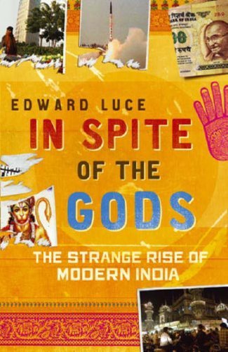 Book cover of In Spite Of The Gods: The Strange Rise Of Modern India by Edward Luce