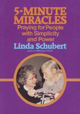 Book cover of Five Minute Miracles: Praying for People with Simplicity and Power by Linda Schubert