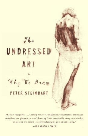Book cover of Undressed Art: Why We Draw by Peter Steinhart