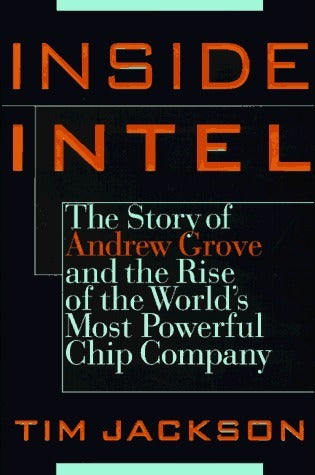 Book cover of Inside Intel: Andrew Grove And The Rise Of The World's Most Powerful Chip Company by Tim Jackson