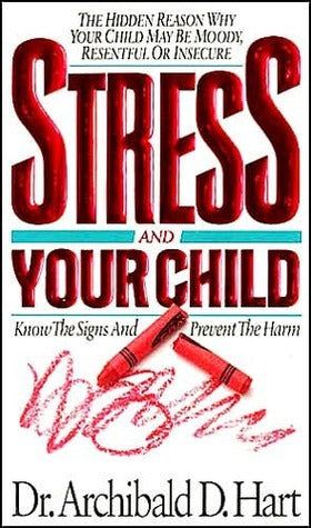 Book cover of Stress And Your Child by Archibald D. Hart