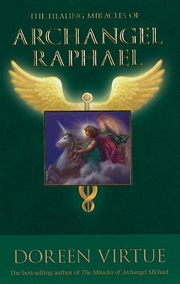 Book cover of The Healing Miracles Of Archangel Raphael by Doreen Virtue