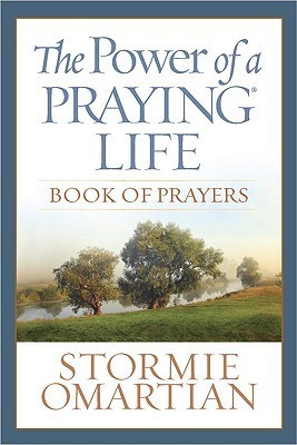 Book cover of The Power Of A Praying® Life Book Of Prayers: Finding The Freedom, Wholeness, And True Success God Has For You by Stormie Omartian