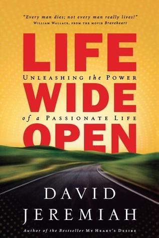 Book cover of Life Wide Open: Unleashing the Power of a Passionate Life by David Jeremiah