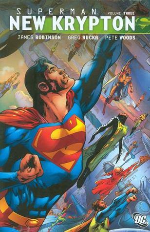 Book cover of Superman: New Krypton Vol. 3 by James Robinson, Greg Rucka, Pete Woods (Illus.), Richard Donner, Geoff Johns, Rags Morales (Illus.), Mark Farmer (Illus.)