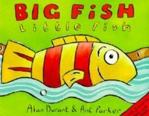 Book cover of Big Fish, Little Fish by Alan Durant, Ant Parker (Illus.)