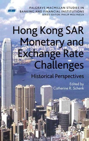 Book cover of Hong Kong Sar Monetary And Exchange Rate Challenges: Historical Perspectives by Catherine R. Schenk (Ed.)