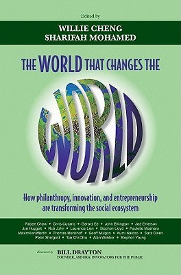 Book cover of The World That Changes The World: How Philanthropy, Innovation, And Entrepreneurship Are Transforming The Social Ecosystem by Willie Cheng (Ed.), Sharifah Mohamed (Ed.)