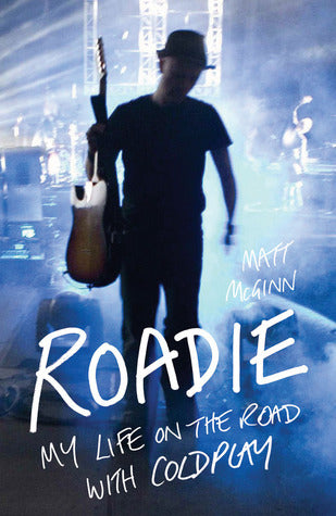 Book cover of Roadie: My Life On The Road With Coldplay by Matt McGinn, Greg Parmley