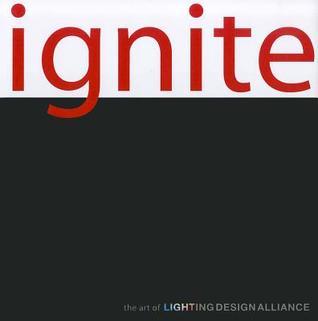 Book cover of Ignite Intl: The Art Of Lighting Design Alliance by Lighting Design Alliance