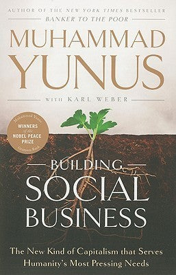 Book cover of Building Social Business: The New Kind Of Capitalism That Serves Humanity's Most Pressing Needs by Muhammad Yunus