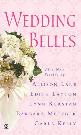 Book cover of Wedding Belles by Allison Lane, Edith Layton, Lynn Kerstan, Barbara Metzger, Carla Kelly