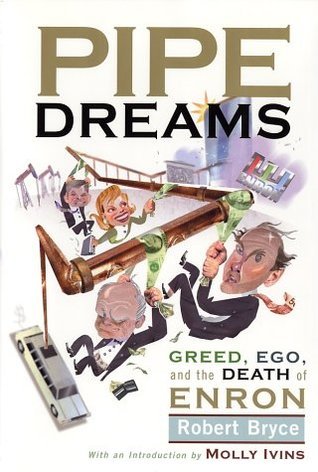 Book cover of Pipe Dreams: Greed, Ego, And The Death Of Enron by Robert Bryce, Molly Ivins (Foreword)