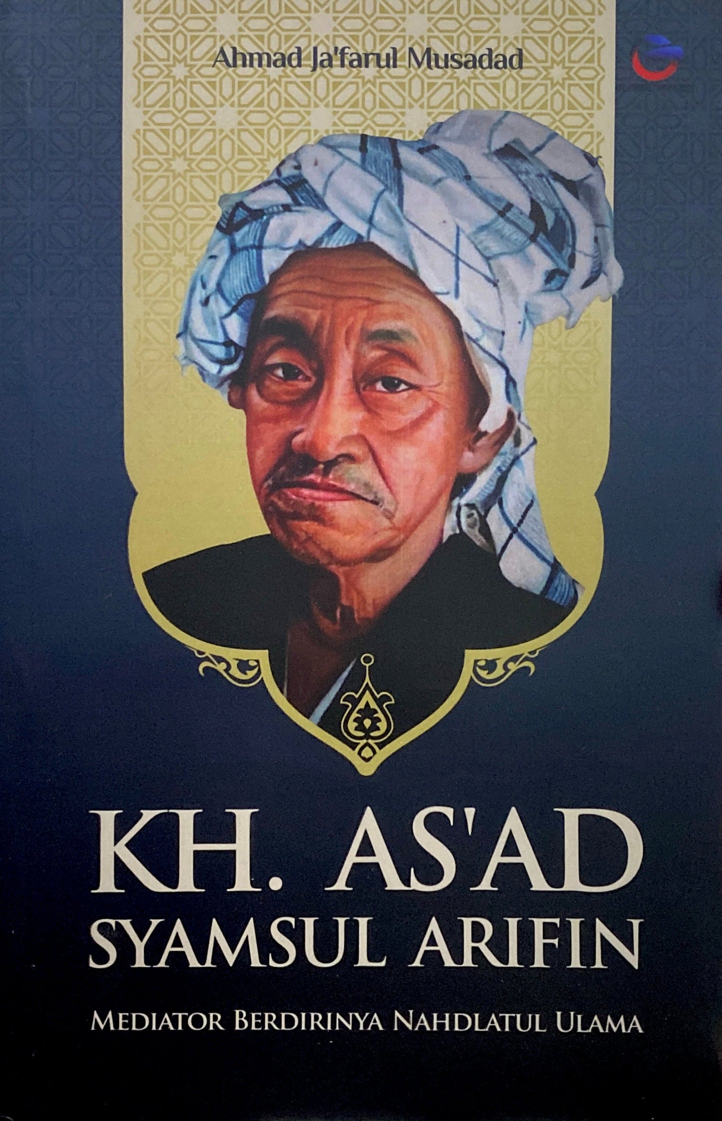 Book cover of KH. As’ad Syamsul Arifin: Mediator Berdirinya Nahdlatul Ulama by Ahmad Ja’farul Musadad