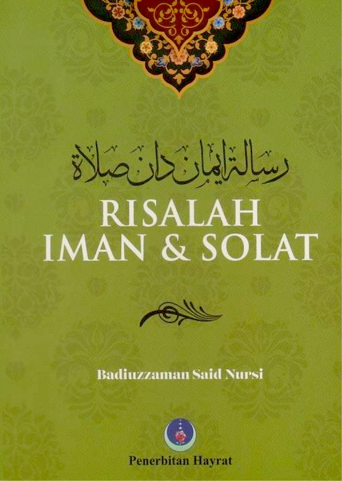 Book cover of Risalah Iman & Solat by Badiuzzaman Said Nursi, Pusat Penterjemahan dan Kajian Ilmiah Penerbitan Hayrat (Trans.)