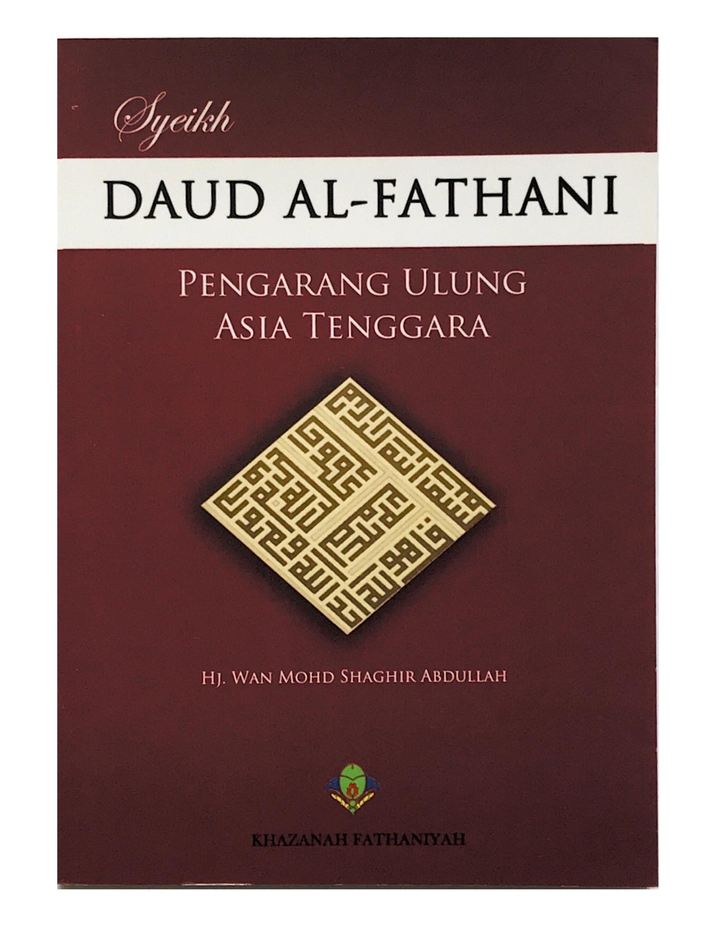 Book cover of Syeikh Daud Al-Fathani: Pengarang Ulung Asia Tenggara by TG Haji Wan Mohd Shaghir Abdullah