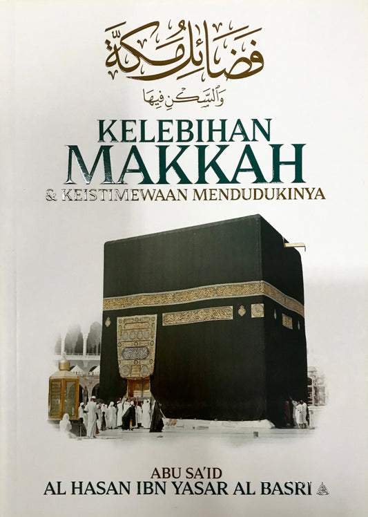 Book cover of Kelebihan Makkah & Keistimewaan Mendudukinya by Abu Sa’id al Hasan ibn Yasar al-Basri