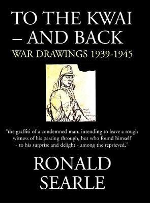 Book cover of To The Kwai And Back by Ronald Searle