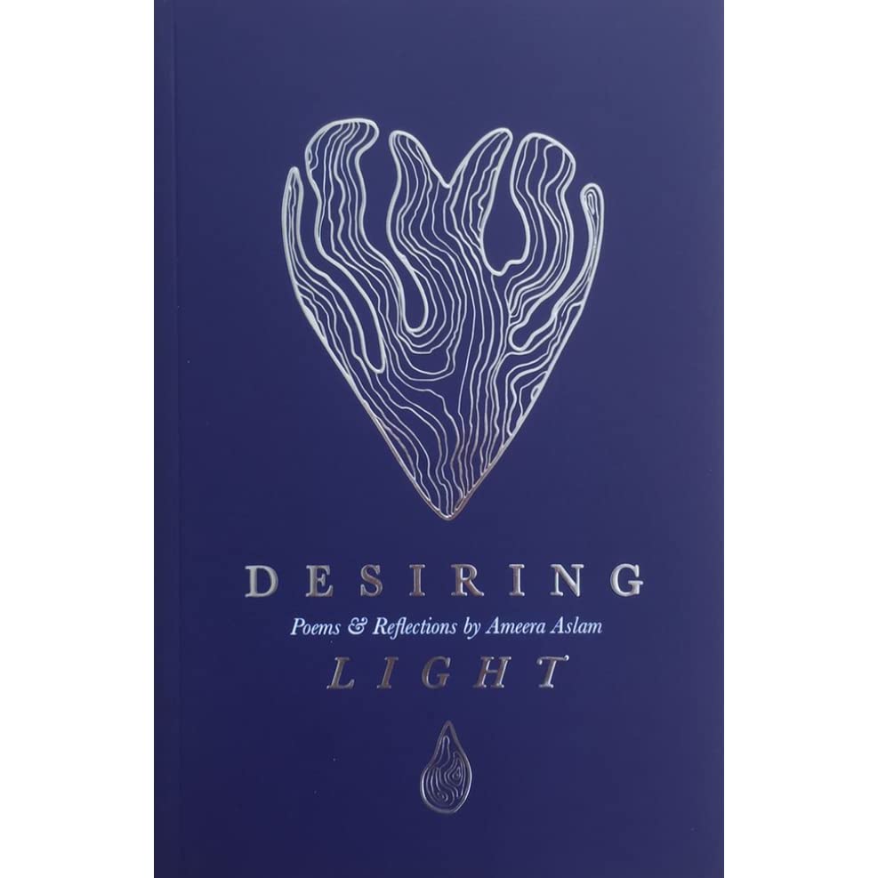 Book cover of Desiring Light: Poems & Reflections by Ameera Aslam