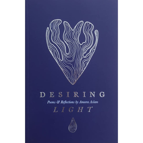 Book cover of Desiring Light: Poems & Reflections by Ameera Aslam