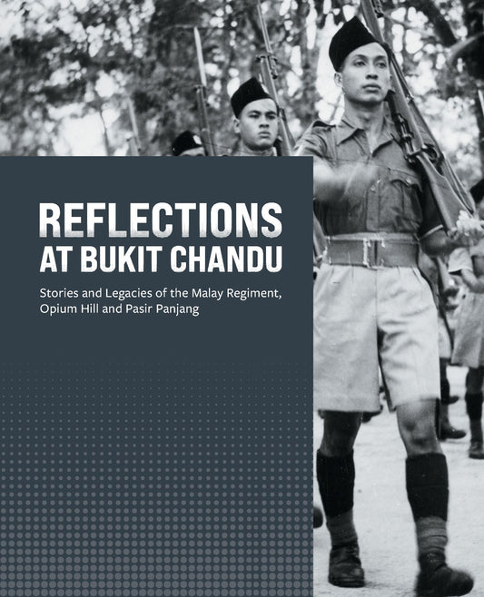 Book cover of Reflections At Bukit Chandu: Stories And Legacies Of The Malay Regiment, Opium Hill And Pasir Panjang by URA Bookshop (Ed.)