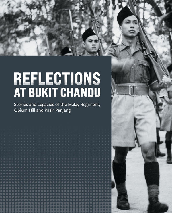 Book cover of Reflections At Bukit Chandu: Stories And Legacies Of The Malay Regiment, Opium Hill And Pasir Panjang by URA Bookshop (Ed.)