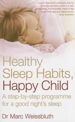 Book cover of Healthy Sleep Habits, Happy Child: A Step-By-Step Programme For A Good Night's Sleep by Marc Weissbluth