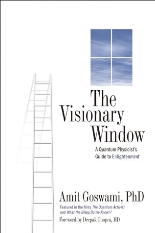 Book cover of The Visionary Window: A Quantum Physicist's Guide To Enlightenment by Amit Goswami, Deepak Chopra (Foreword)
