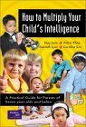 Book cover of How To Multiply Your Child's Intelligence: A Practical Guide For Parents Of Seven-Year-Olds And Below by May Lwin, Adam Khoo