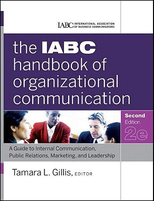 Book cover of The IABC Handbook of Organizational Communication: A Guide to Internal Communication, Public Relations, Marketing, and Leadership by Tamara Gillis