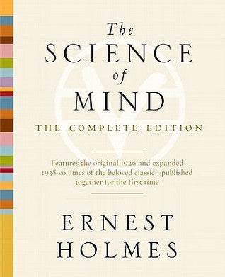 Book cover of The Science of Mind: The Complete Edition by Ernest Shurtleff Holmes