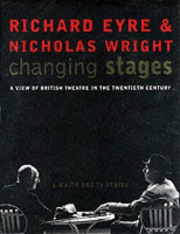 Book cover of Changing Stages: A View Of British Theatre In The Twentieth Century by Richard  Eyre, Nicholas Wright