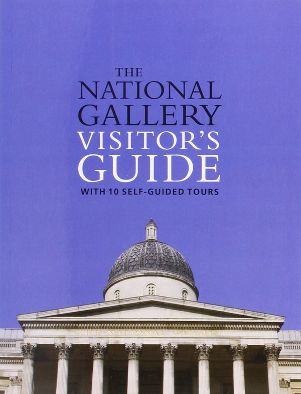 Book cover of The National Gallery Visitor's Guide: With 10 Self-Guided Tours by Louise Govier, National Gallery London