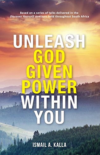 Book cover of Unleash God-Given Power Within You: Based on a Series of Talks Delivered in the 'Discover Yourself' Seminars Held Throughout South Africa by Ismail A. Kalla