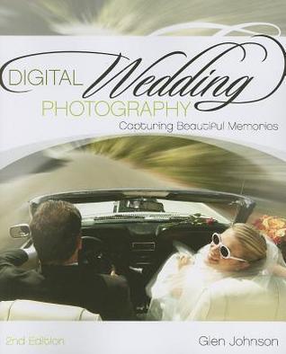 Book cover of Digital Wedding Photography: Capturing Beautiful Memories by Glen R Johnson